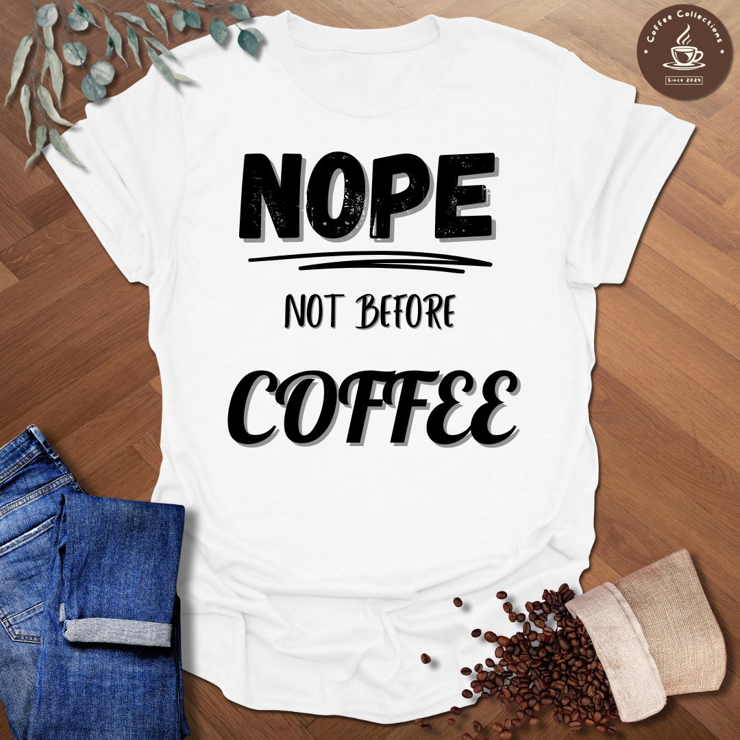 Nope Not Before Coffee T-Shirt