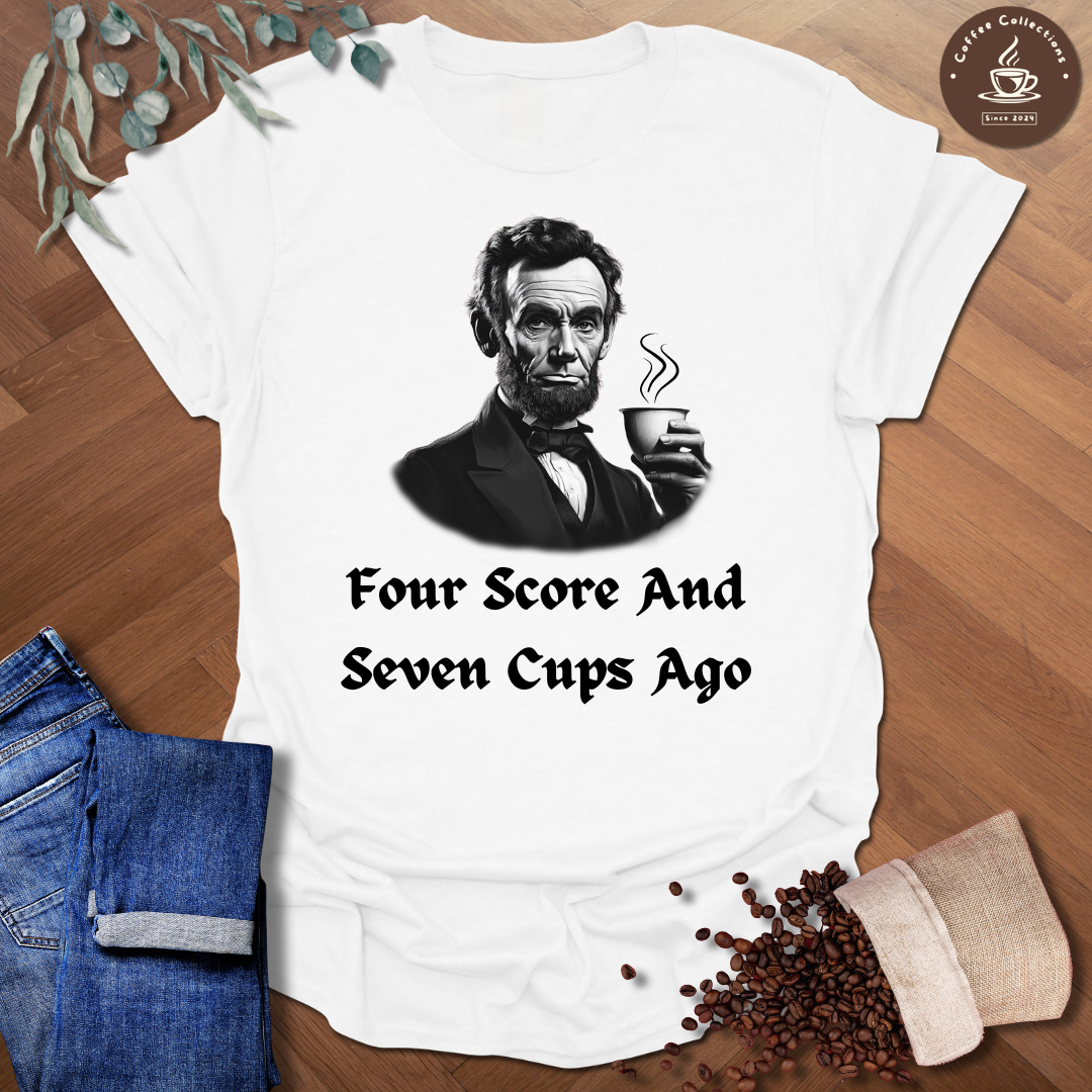 Lincoln Four Score And Seven Cups Ago T-Shirt