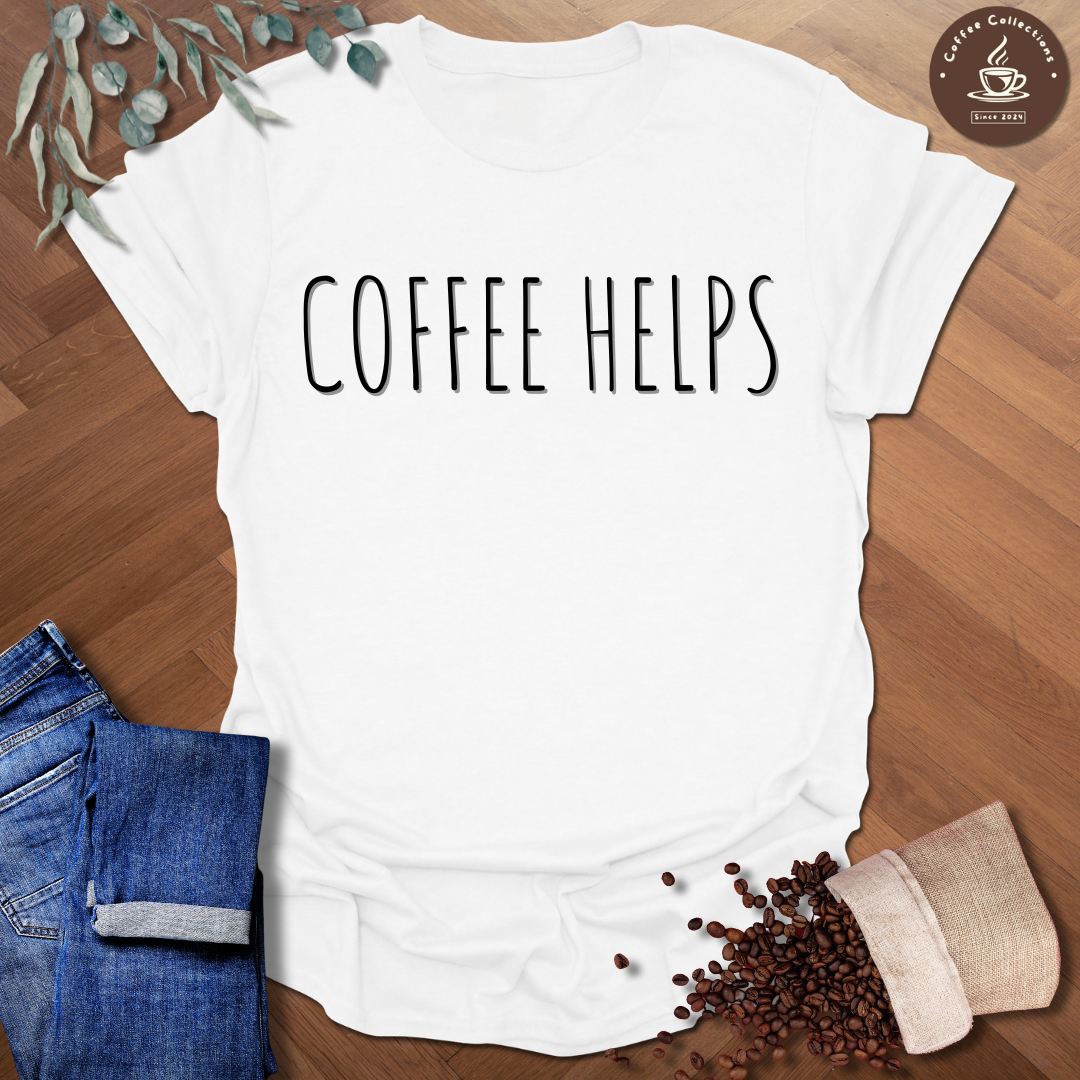 Coffee Helps T-Shirt