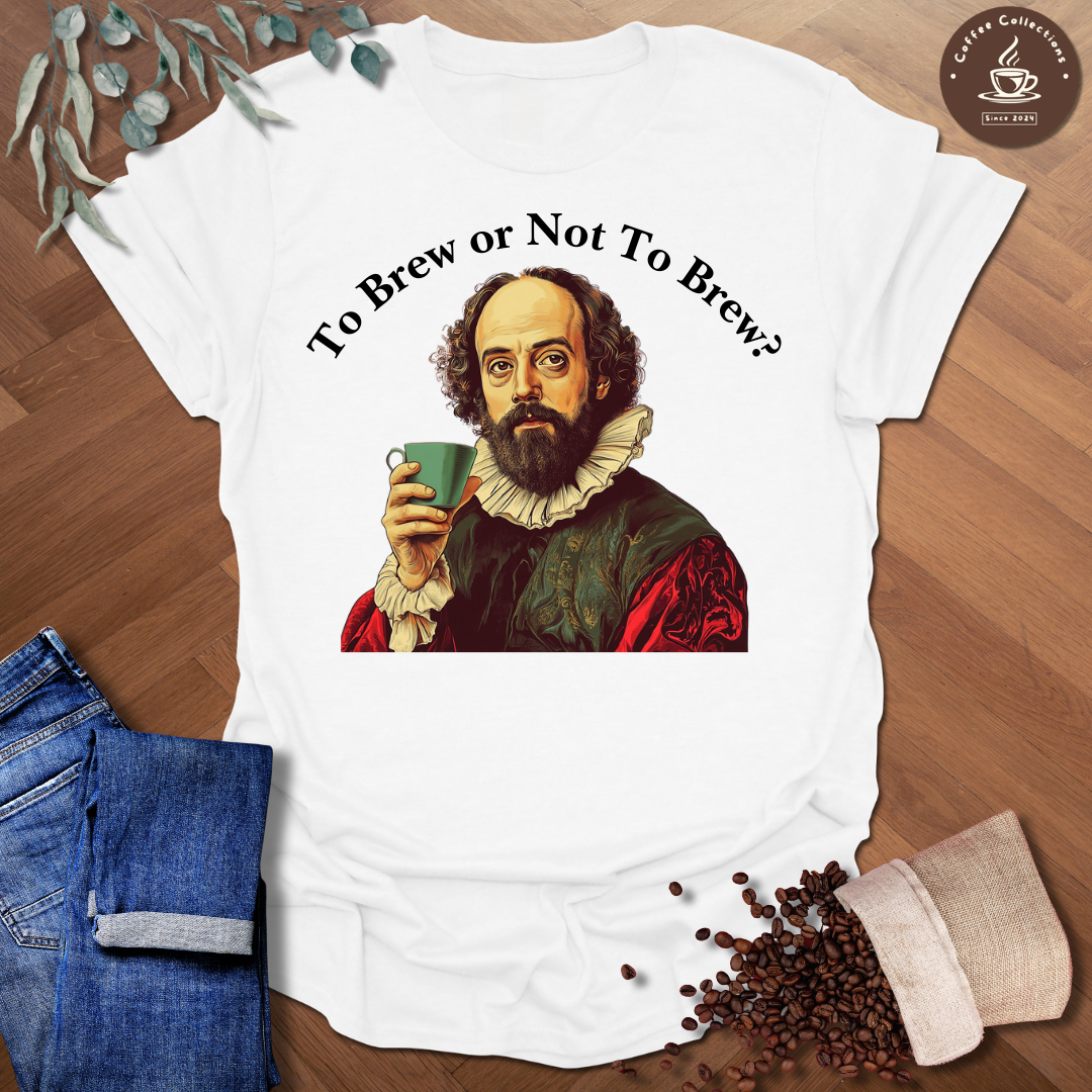 To Bre Or Not To Brew T-Shirt