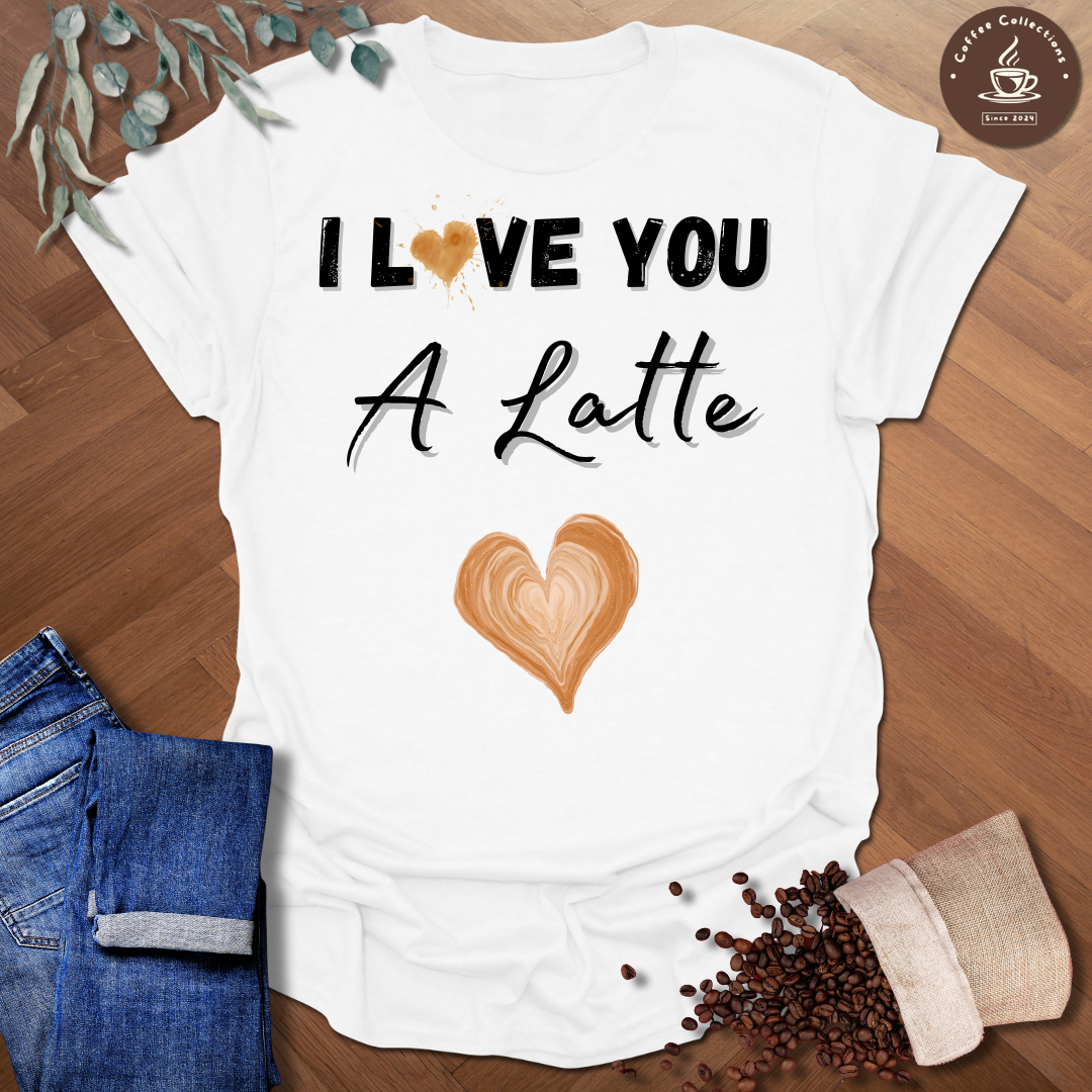 I Love You A Latte T-Shirt