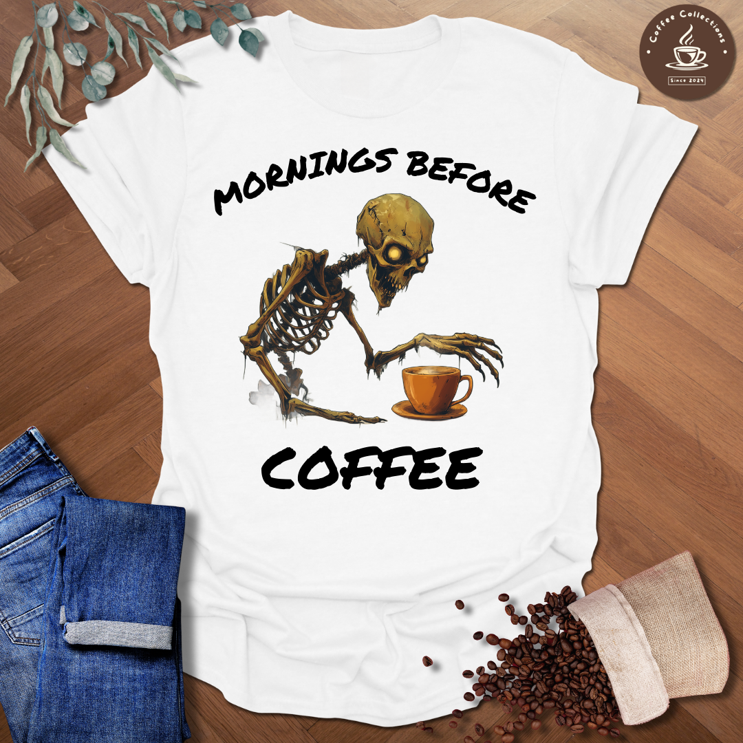 Mornings Before Coffee T-Shirt