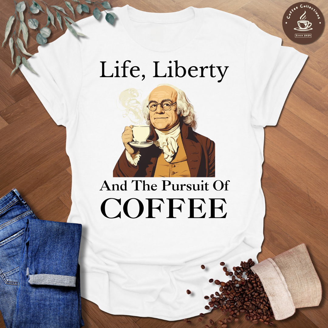 Life, Liberty and the Pursuit of Coffee T-Shirt