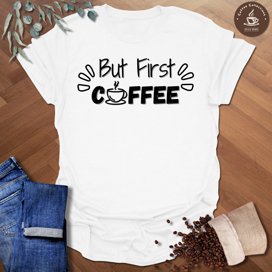 But First Coffee T-Shirt