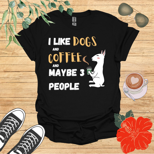 I Like Dogs and Coffee and Maybe 3 People T-Shirt