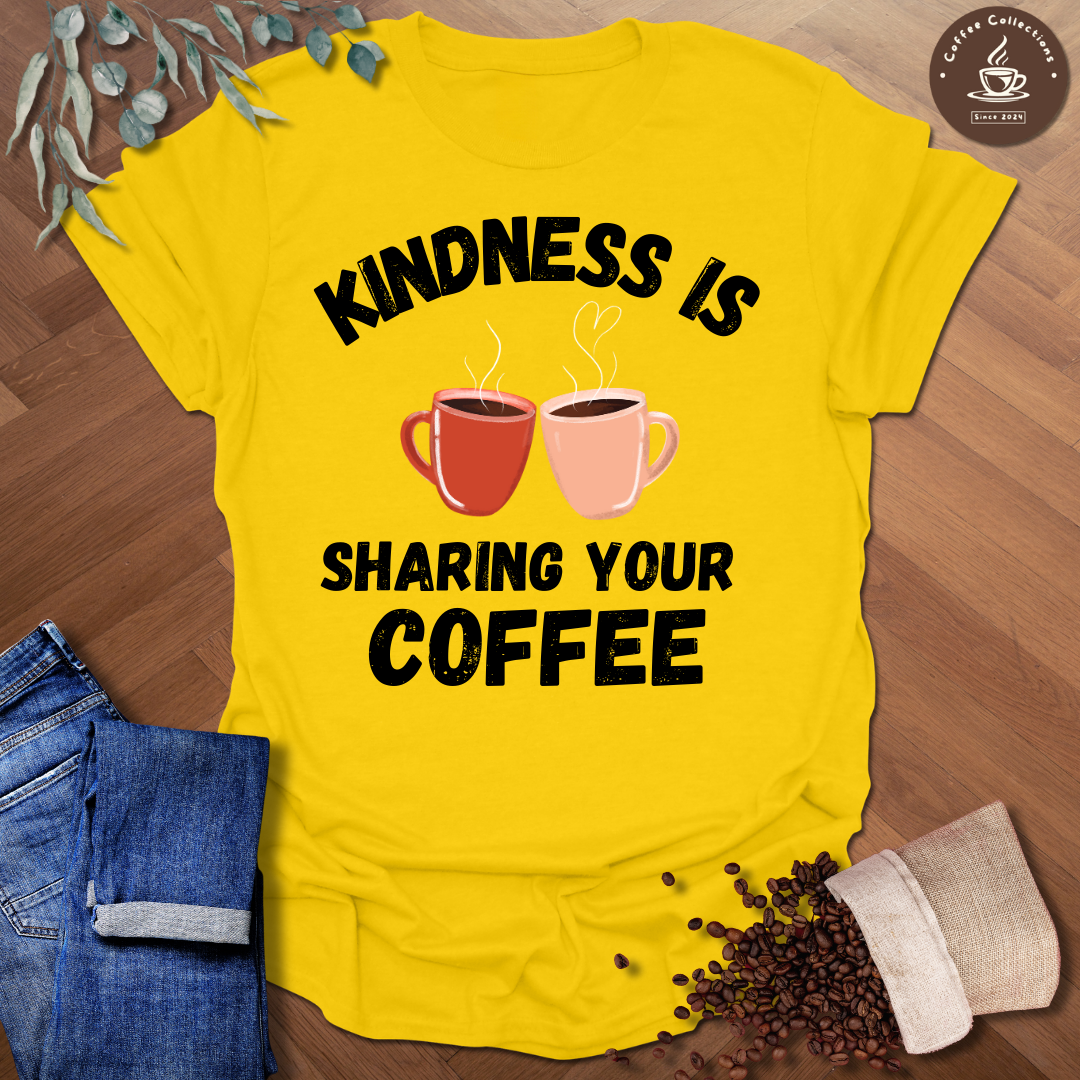 Kindness Is Sharing Your Coffee T-Shirt