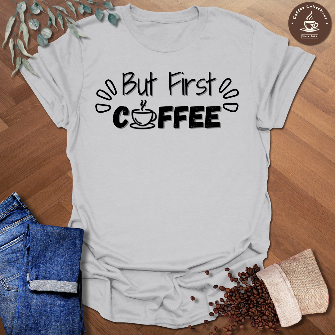 But First Coffee T-Shirt