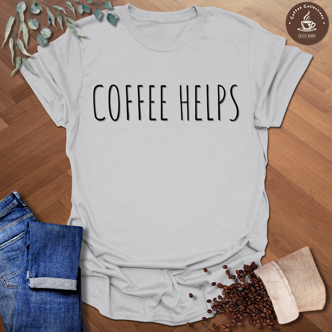 Coffee Helps T-Shirt