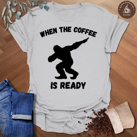 When The Coffee Is Ready T-Shirt