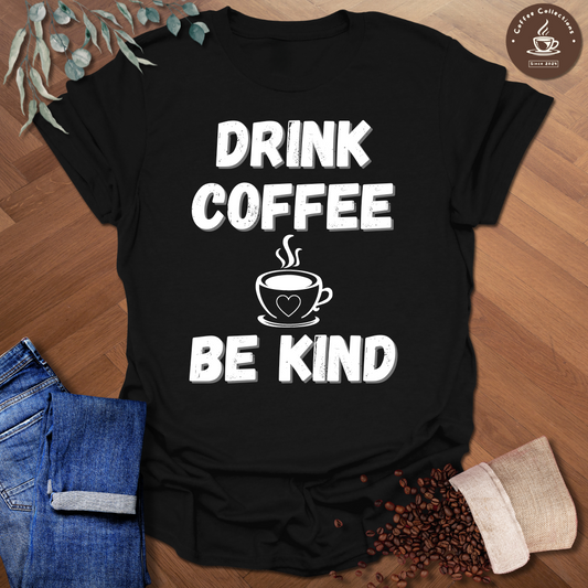 Drink Coffee Be Kind T-Shirt