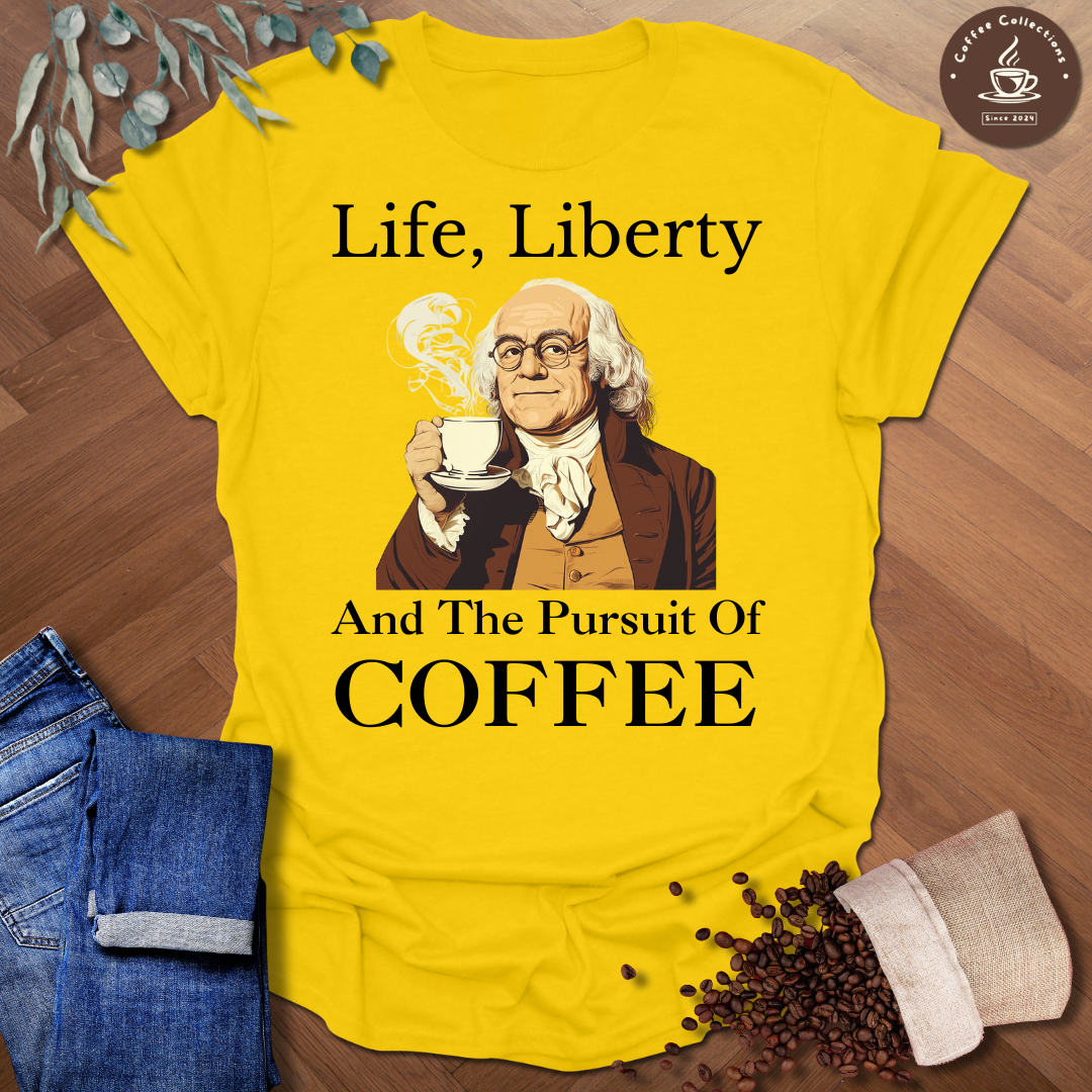 Life, Liberty and the Pursuit of Coffee T-Shirt