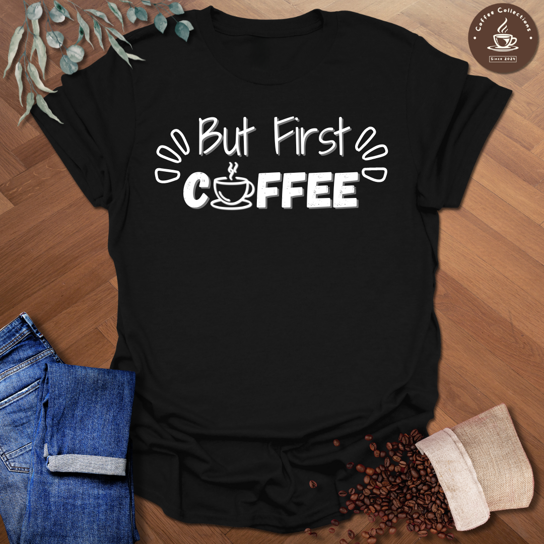 But First Coffee T-Shirt