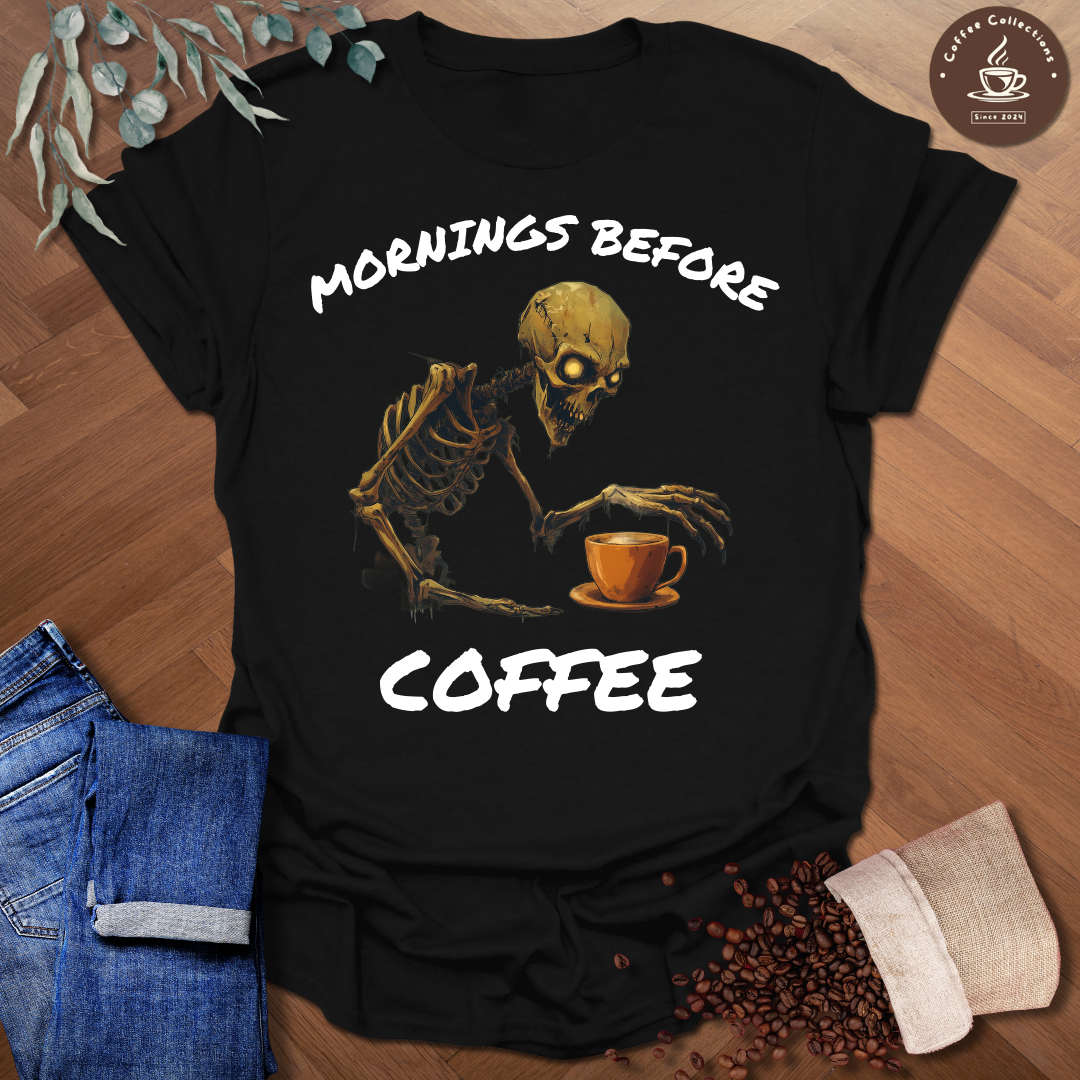 Mornings Before Coffee T-Shirt