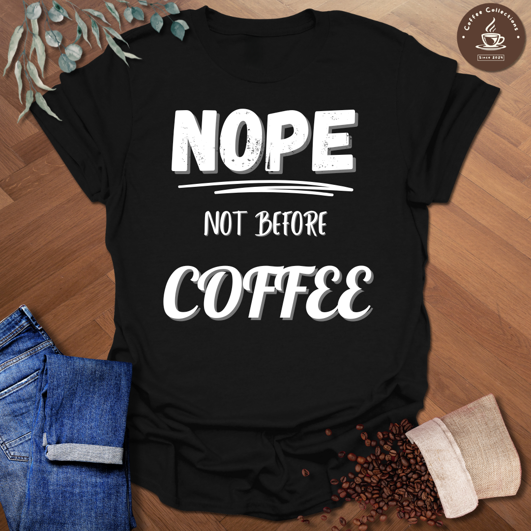 Nope Not Before Coffee T-Shirt