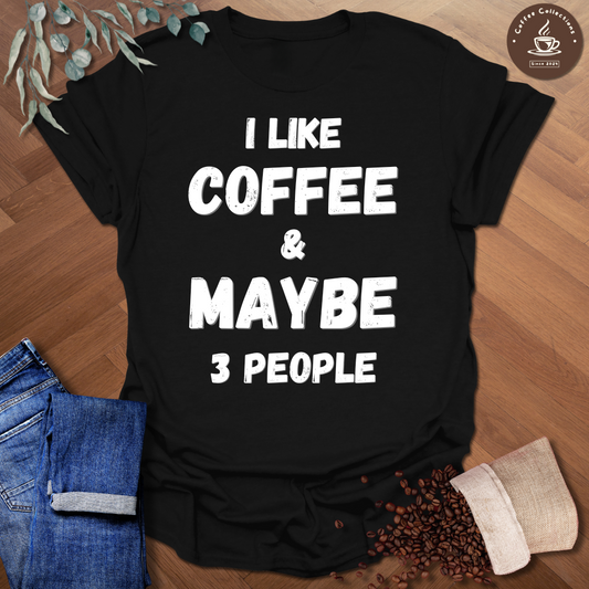 I Like Coffee & Maybe 3 People T-Shirt