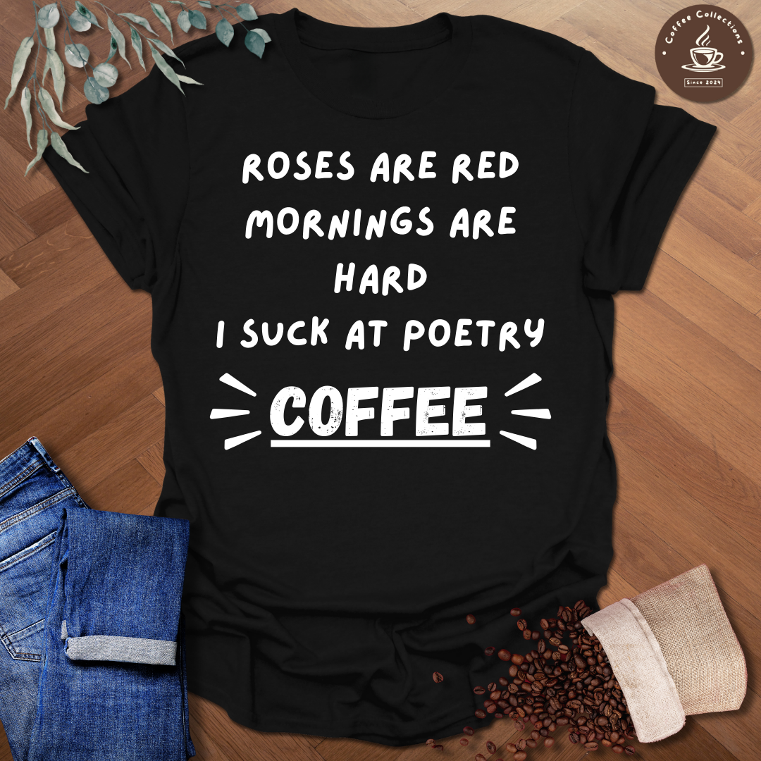 Roses Are Red Mornings Are Hard T-Shirt