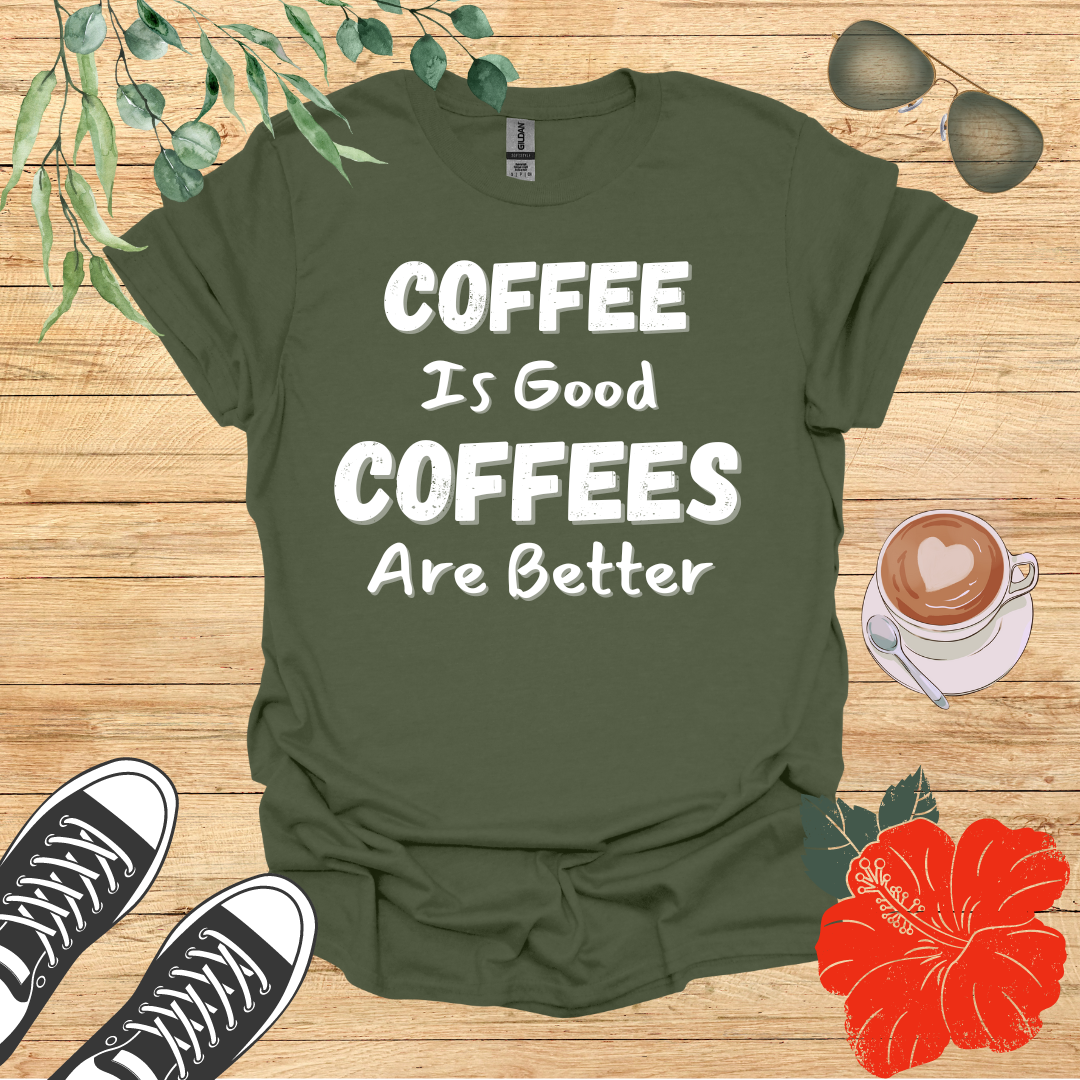 Coffee Is Good Coffees Are Better T-Shirt