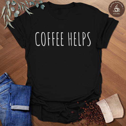 Coffee Helps T-Shirt