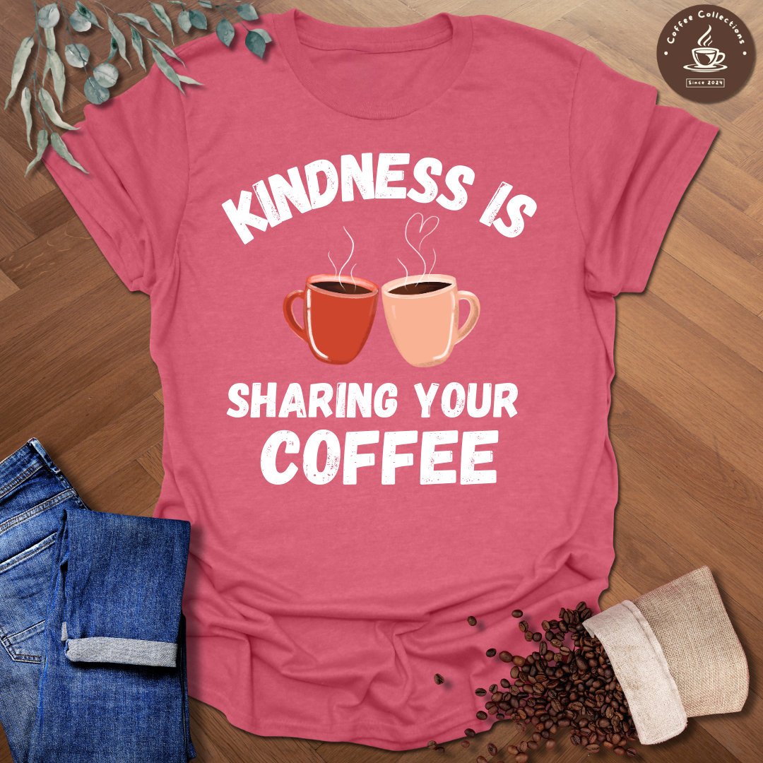 Kindness Is Sharing Your Coffee T-Shirt