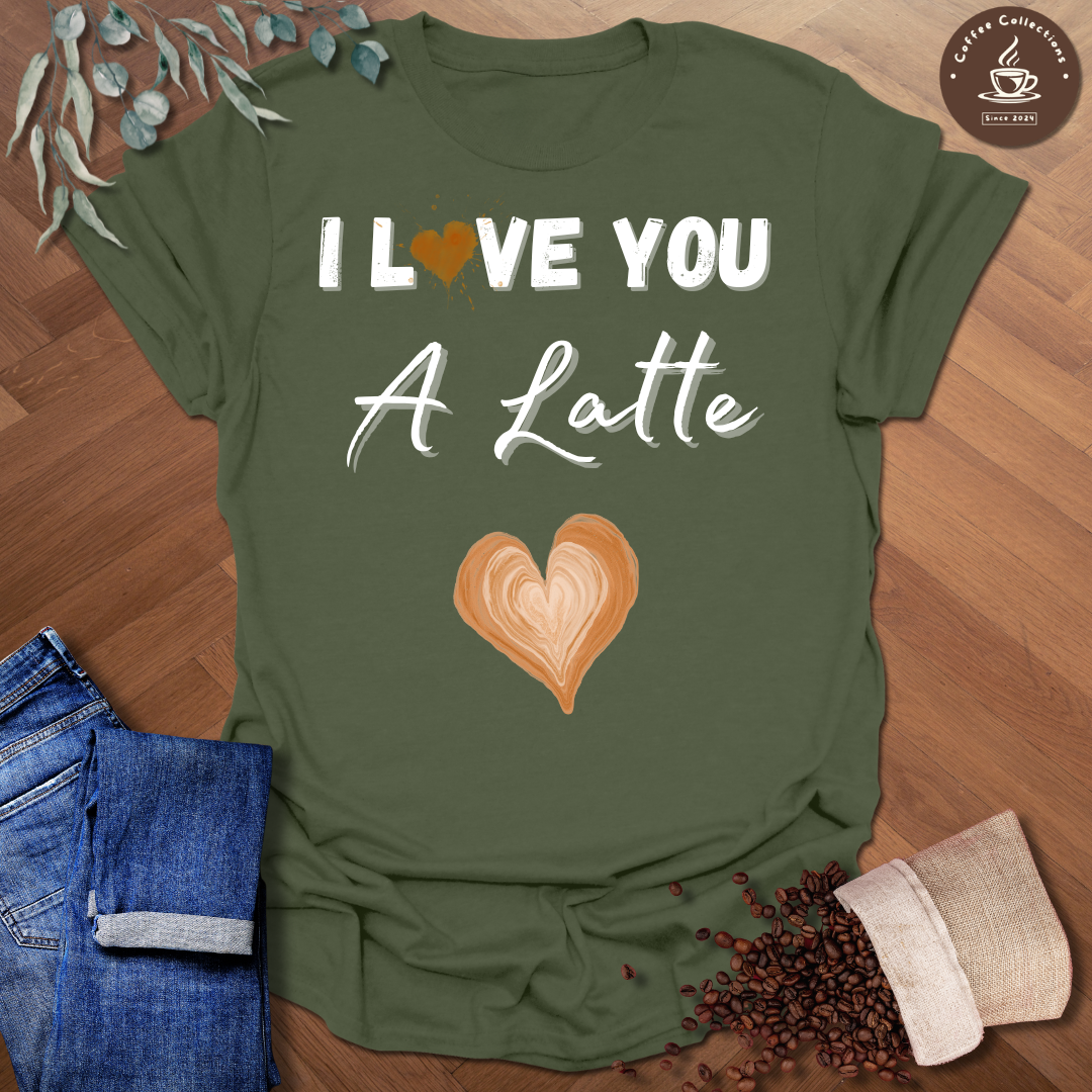 I Love You A Latte T-Shirt