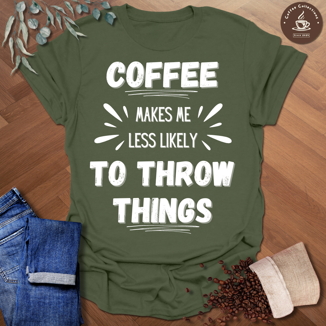 Coffee Makes Me Less Likely To Throw Things T-Shirt