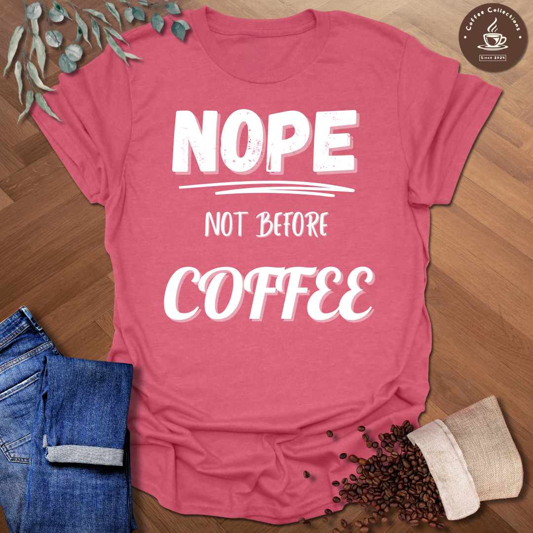 Nope Not Before Coffee T-Shirt