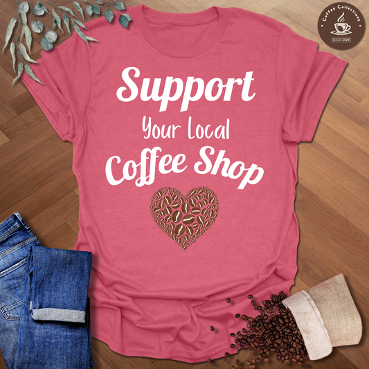 Support Your Local Coffee Shop T-Shirt