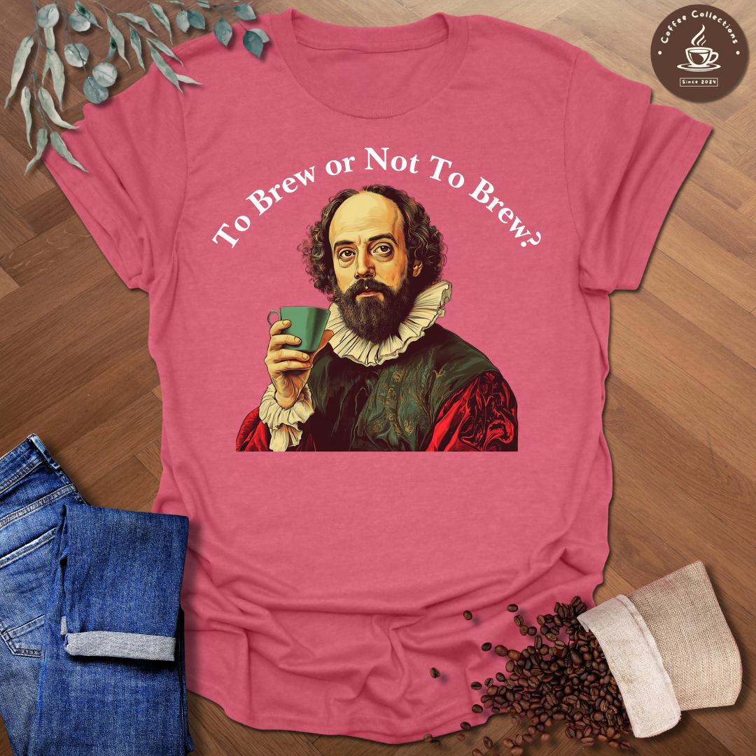 To Bre Or Not To Brew T-Shirt