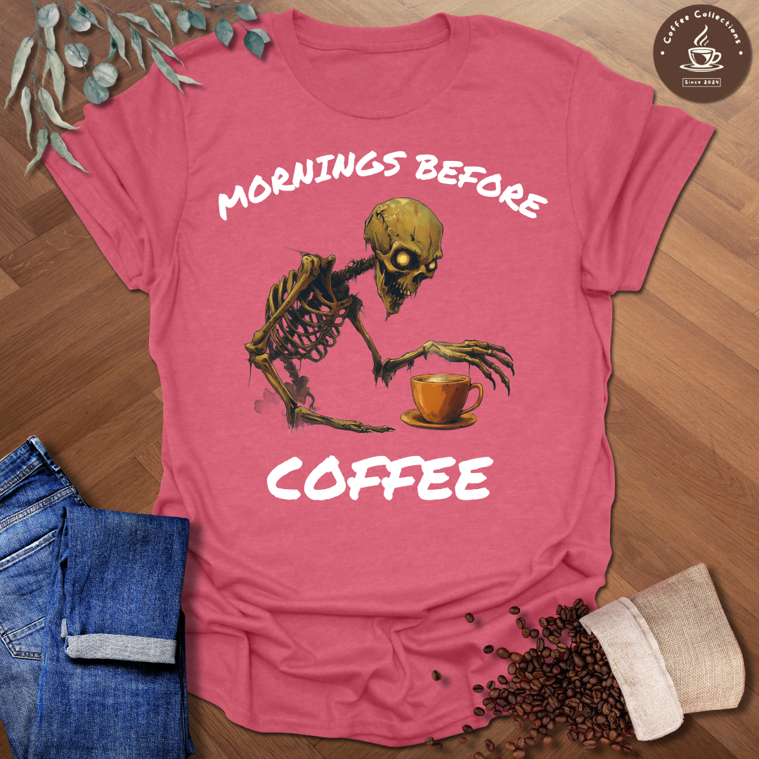 Mornings Before Coffee T-Shirt