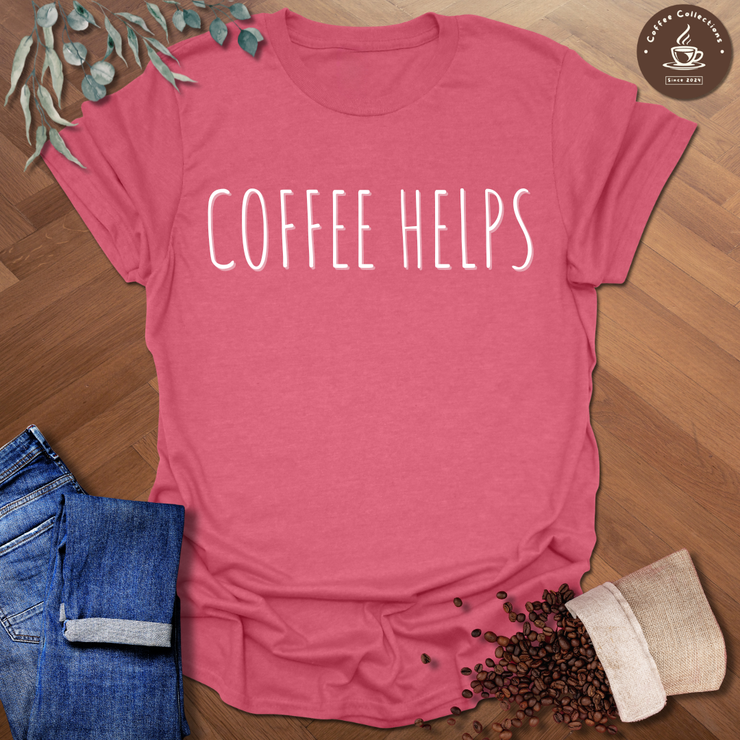 Coffee Helps T-Shirt