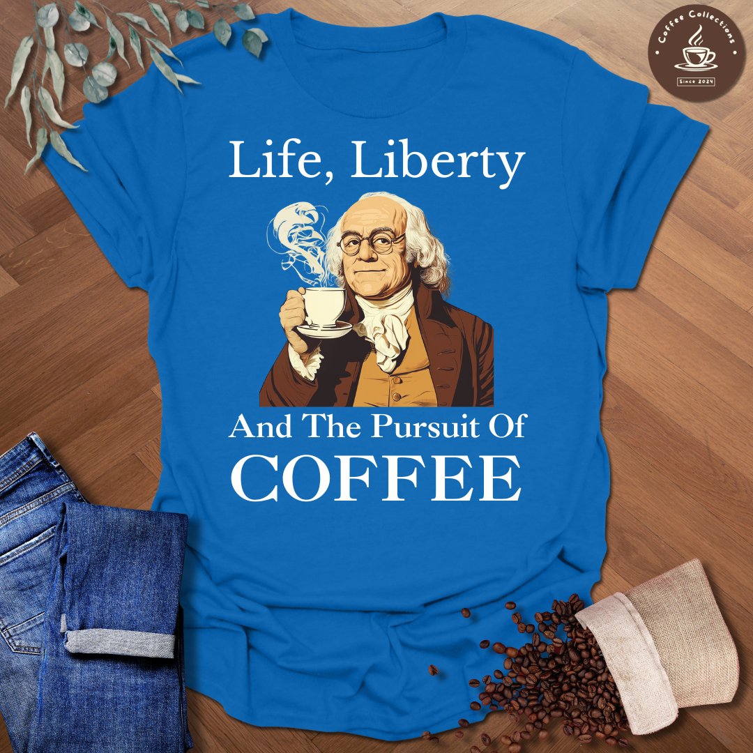 Life, Liberty and the Pursuit of Coffee T-Shirt