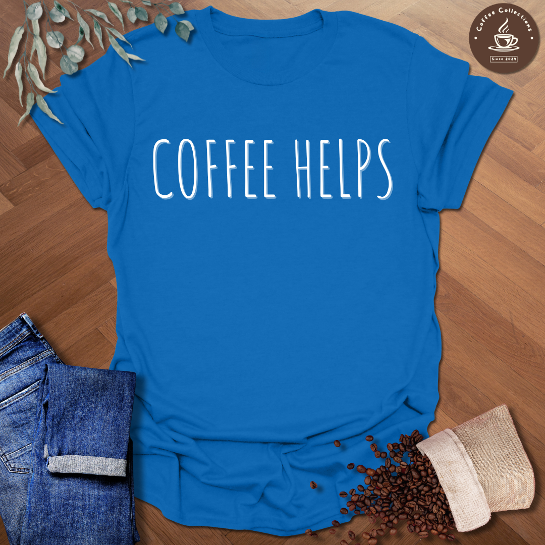 Coffee Helps T-Shirt