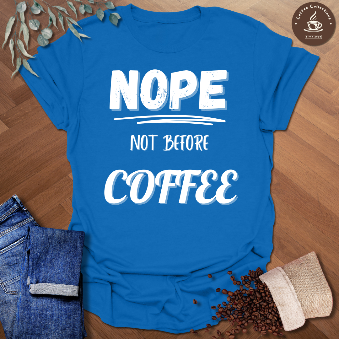 Nope Not Before Coffee T-Shirt