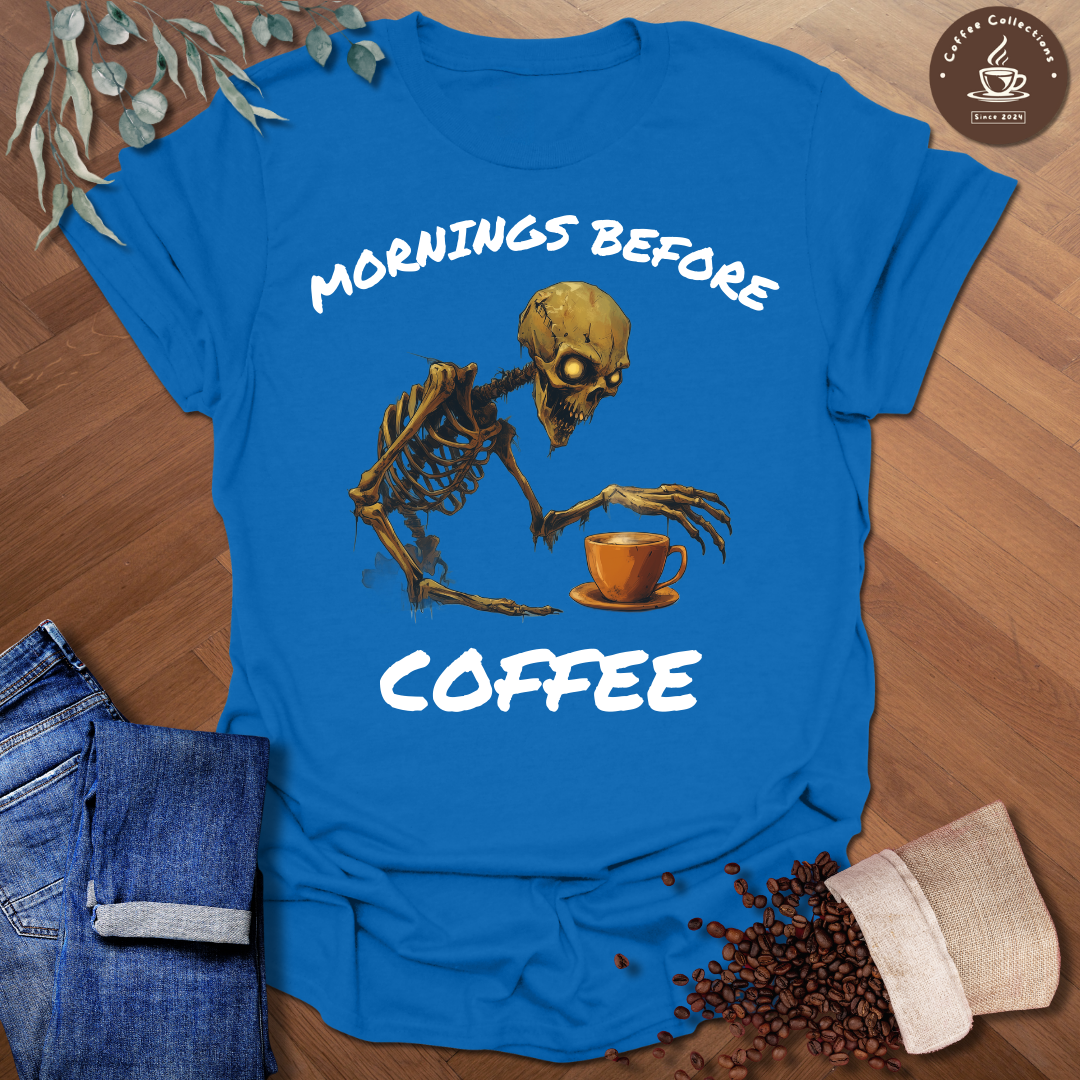 Mornings Before Coffee T-Shirt