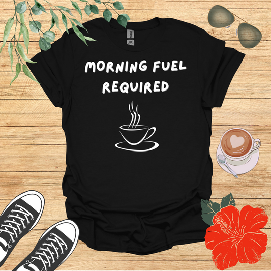 Morning Fuel Required T-Shirt